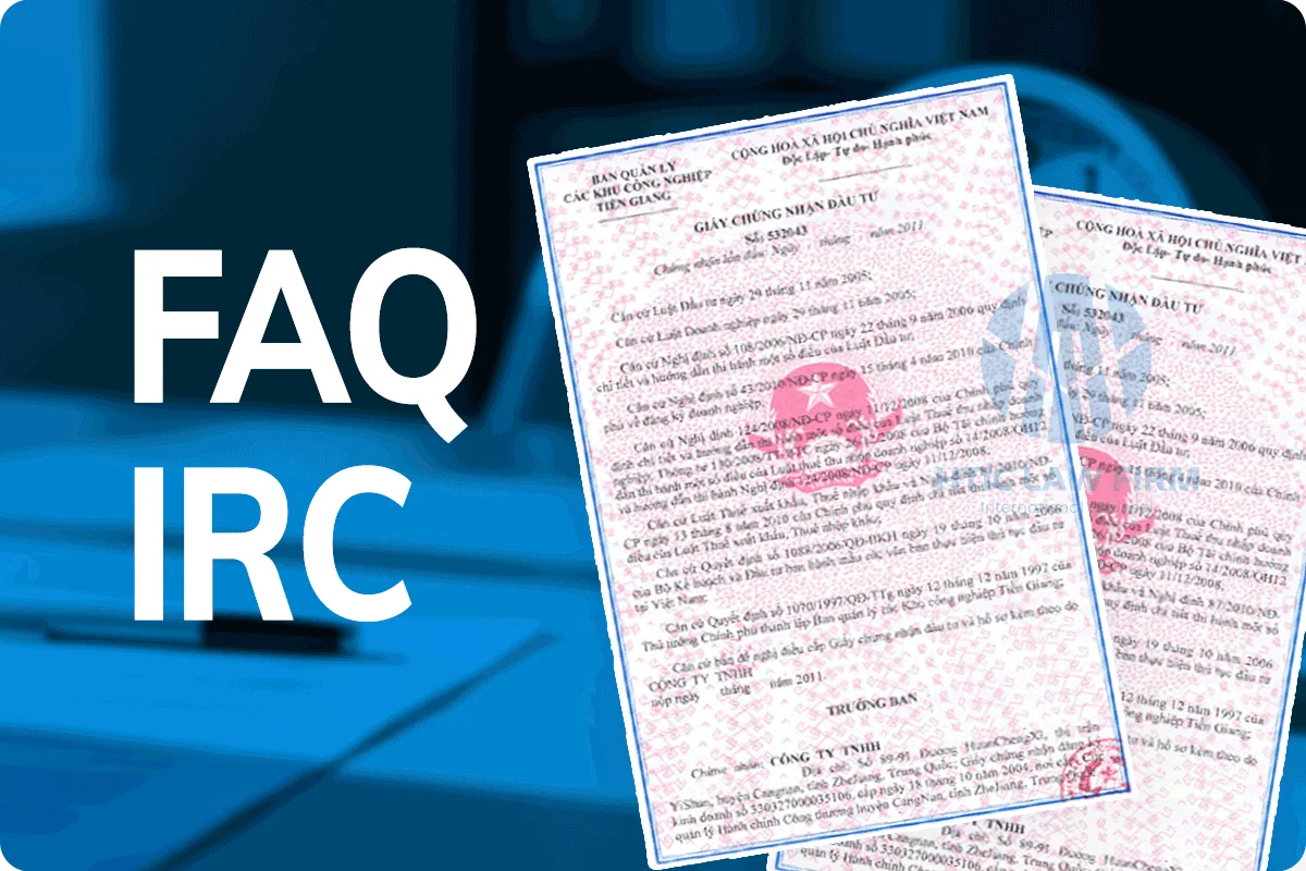 Thắc mắc Giấy chứng nhận đăng ký đầu tư IRC (FAQ)