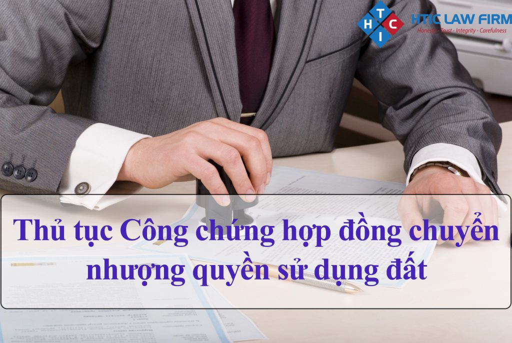 Thủ tục Công chứng Hợp đồng chuyển nhượng quyền sử dụng đất